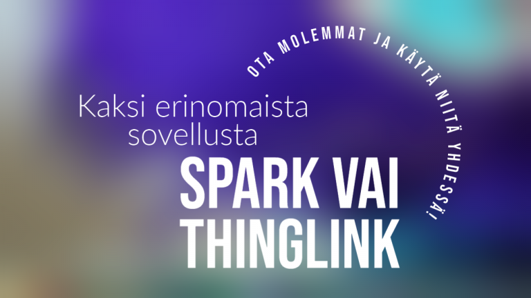 2 erinomaista sovellusta: Spark vai ThingLink? Ota molemmat ja käytä niitä yhdessä.