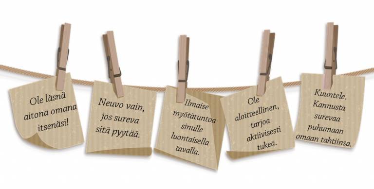 Vinkkejä surevan kohtaamiseen. Ole läsnä, neuvo vain jos pyydetään, ole myötätuntoinen, aloitteellinen, kuunteleva ja kannustava.