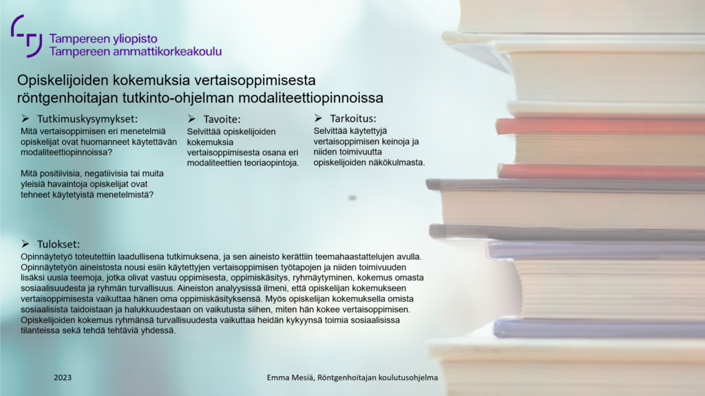 Opiskelijoiden kokemuksia vertaisoppimisesta röntgenhoitajan tutkinto-ohjelman modalliteettiopinnoissa. Laadullinen tutkimus, jonka johtopåäätöksenä on, että opiskelijan kokemukseen vertaisoppimiseen vaikuttaa hänen oma käsityksensä oppimisesta. 